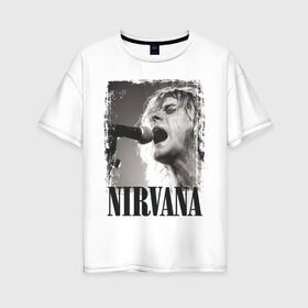 Женская футболка хлопок Oversize с принтом Nirvana в Кировске, 100% хлопок | свободный крой, круглый ворот, спущенный рукав, длина до линии бедер
 | cobain | kurt | кобейн | курт | нирвана