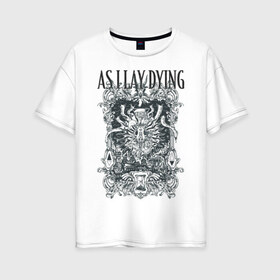 Женская футболка хлопок Oversize с принтом As I Lay Dying в Кировске, 100% хлопок | свободный крой, круглый ворот, спущенный рукав, длина до линии бедер
 | as | dying | lay
