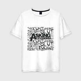 Женская футболка хлопок Oversize с принтом Asking Alexandria в Кировске, 100% хлопок | свободный крой, круглый ворот, спущенный рукав, длина до линии бедер
 | alexandria | asking