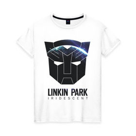 Женская футболка хлопок с принтом Linkin Park в Кировске, 100% хлопок | прямой крой, круглый вырез горловины, длина до линии бедер, слегка спущенное плечо | iridescent | linkin | park | transformers | автоботы | трансформеры