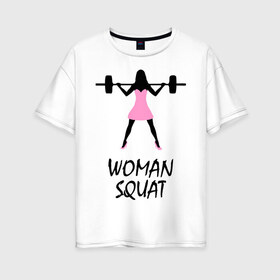 Женская футболка хлопок Oversize с принтом Женский присед в Кировске, 100% хлопок | свободный крой, круглый ворот, спущенный рукав, длина до линии бедер
 | женский | женщина | кач | присед | приседания | спорт | фитнес | штанга