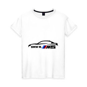 Женская футболка хлопок с принтом BMW M5 в Кировске, 100% хлопок | прямой крой, круглый вырез горловины, длина до линии бедер, слегка спущенное плечо | bmw | m5 | автомобиль | бмв | м5