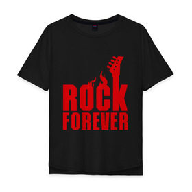 Мужская футболка хлопок Oversize с принтом Rock Forever (Рок Навсегда) в Кировске, 100% хлопок | свободный крой, круглый ворот, “спинка” длиннее передней части | Тематика изображения на принте: гитара