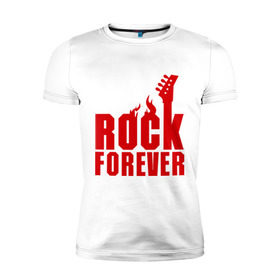 Мужская футболка премиум с принтом Rock Forever (Рок Навсегда) в Кировске, 92% хлопок, 8% лайкра | приталенный силуэт, круглый вырез ворота, длина до линии бедра, короткий рукав | гитара