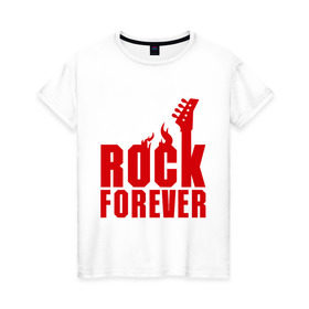 Женская футболка хлопок с принтом Rock Forever (Рок Навсегда) в Кировске, 100% хлопок | прямой крой, круглый вырез горловины, длина до линии бедер, слегка спущенное плечо | гитара