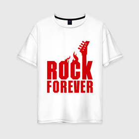 Женская футболка хлопок Oversize с принтом Rock Forever (Рок Навсегда) в Кировске, 100% хлопок | свободный крой, круглый ворот, спущенный рукав, длина до линии бедер
 | гитара