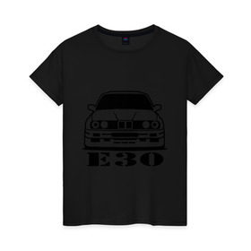 Женская футболка хлопок с принтом e30 в Кировске, 100% хлопок | прямой крой, круглый вырез горловины, длина до линии бедер, слегка спущенное плечо | bmw | e30 | автомобиль | бмв | е30 | машина