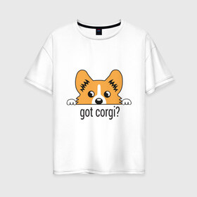 Женская футболка хлопок Oversize с принтом Got Corgi в Кировске, 100% хлопок | свободный крой, круглый ворот, спущенный рукав, длина до линии бедер
 | got corgi | корги | пес | собака