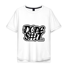 Мужская футболка хлопок Oversize с принтом Dope shit в Кировске, 100% хлопок | свободный крой, круглый ворот, “спинка” длиннее передней части | 