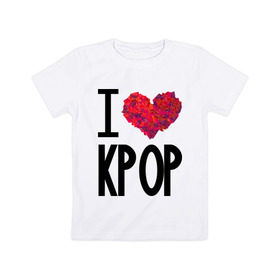 Детская футболка хлопок с принтом I love kpop в Кировске, 100% хлопок | круглый вырез горловины, полуприлегающий силуэт, длина до линии бедер | Тематика изображения на принте: kpop | pop | знаменитости | музыка