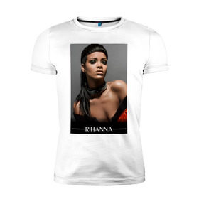 Мужская футболка премиум с принтом Rihanna в Кировске, 92% хлопок, 8% лайкра | приталенный силуэт, круглый вырез ворота, длина до линии бедра, короткий рукав | pop | rihanna | знаменитости | музыка | певица | риана