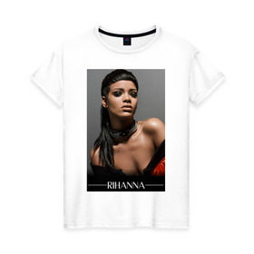 Женская футболка хлопок с принтом Rihanna в Кировске, 100% хлопок | прямой крой, круглый вырез горловины, длина до линии бедер, слегка спущенное плечо | Тематика изображения на принте: pop | rihanna | знаменитости | музыка | певица | риана