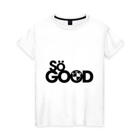 Женская футболка хлопок с принтом So good в Кировске, 100% хлопок | прямой крой, круглый вырез горловины, длина до линии бедер, слегка спущенное плечо | bmw | logo | motorsport | so good | авто | бмв | бэха | лого