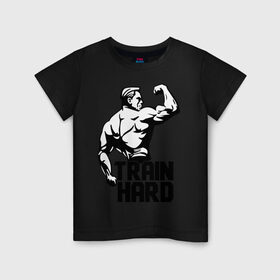 Детская футболка хлопок с принтом Train hard (тренируйся усердно) в Кировске, 100% хлопок | круглый вырез горловины, полуприлегающий силуэт, длина до линии бедер | hard | train | спорт | тренируйся | усердно