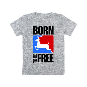 Детская футболка хлопок с принтом Born to be free в Кировске, 100% хлопок | круглый вырез горловины, полуприлегающий силуэт, длина до линии бедер | born | free | олень | рожден | свобода | свободный