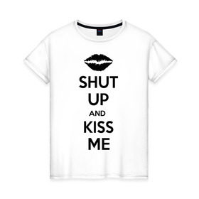 Женская футболка хлопок с принтом Kiss me в Кировске, 100% хлопок | прямой крой, круглый вырез горловины, длина до линии бедер, слегка спущенное плечо | kiss | shut up | заткнись | поцелуй