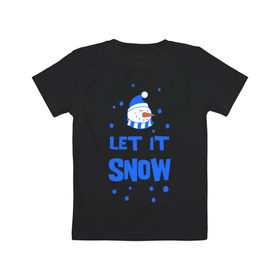 Детская футболка хлопок с принтом Снеговик Let it snow в Кировске, 100% хлопок | круглый вырез горловины, полуприлегающий силуэт, длина до линии бедер | cнеговик | let it snow | зима | новый год | снег