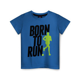 Детская футболка хлопок с принтом Рожден для бега в Кировске, 100% хлопок | круглый вырез горловины, полуприлегающий силуэт, длина до линии бедер | born to run | run | бегать | рожден | рожден бежать