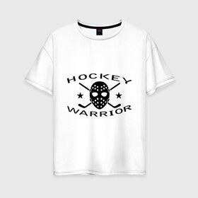Женская футболка хлопок Oversize с принтом Hockey warrior в Кировске, 100% хлопок | свободный крой, круглый ворот, спущенный рукав, длина до линии бедер
 | hockey | warrior | воин | хоккей
