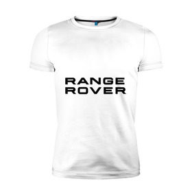 Мужская футболка премиум с принтом Range Rover в Кировске, 92% хлопок, 8% лайкра | приталенный силуэт, круглый вырез ворота, длина до линии бедра, короткий рукав | range rover