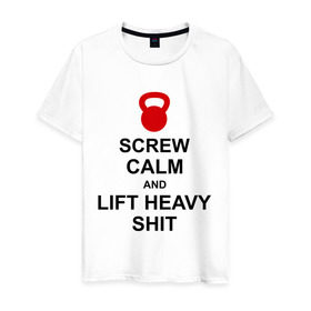 Мужская футболка хлопок с принтом Screw calm and lift heavy shit в Кировске, 100% хлопок | прямой крой, круглый вырез горловины, длина до линии бедер, слегка спущенное плечо. | calm | lift | screw | к черту | поднимай тяжести | спокойствие