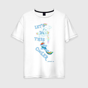 Женская футболка хлопок Oversize с принтом Rainbow Dash Let`s Do This в Кировске, 100% хлопок | свободный крой, круглый ворот, спущенный рукав, длина до линии бедер
 | 