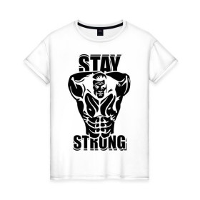 Женская футболка хлопок с принтом Stay strong в Кировске, 100% хлопок | прямой крой, круглый вырез горловины, длина до линии бедер, слегка спущенное плечо | 