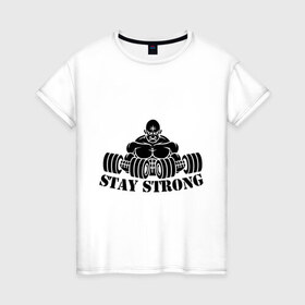 Женская футболка хлопок с принтом Stay strong в Кировске, 100% хлопок | прямой крой, круглый вырез горловины, длина до линии бедер, слегка спущенное плечо | stay strong | будь сильным