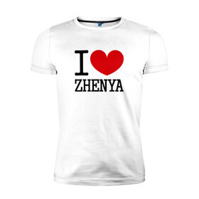 Мужская футболка премиум с принтом Я люблю Женю. в Кировске, 92% хлопок, 8% лайкра | приталенный силуэт, круглый вырез ворота, длина до линии бедра, короткий рукав | 