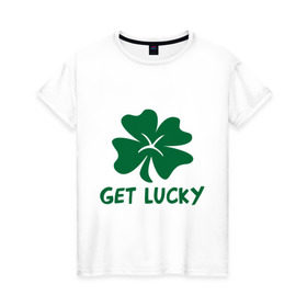 Женская футболка хлопок с принтом Get lucky в Кировске, 100% хлопок | прямой крой, круглый вырез горловины, длина до линии бедер, слегка спущенное плечо | get lucky | ирландия | клевер | патрик | святой