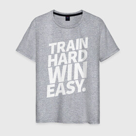 Мужская футболка хлопок с принтом Train hard win easy в Кировске, 100% хлопок | прямой крой, круглый вырез горловины, длина до линии бедер, слегка спущенное плечо. | 