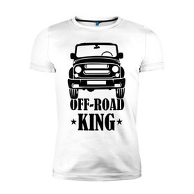 Мужская футболка премиум с принтом Off-road king (король бездорожья) в Кировске, 92% хлопок, 8% лайкра | приталенный силуэт, круглый вырез ворота, длина до линии бедра, короткий рукав | Тематика изображения на принте: бездорожье | дорог | король