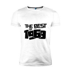 Мужская футболка премиум с принтом The best of 1969 в Кировске, 92% хлопок, 8% лайкра | приталенный силуэт, круглый вырез ворота, длина до линии бедра, короткий рукав | the best