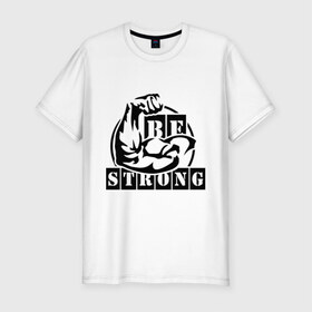 Мужская футболка премиум с принтом Be strong в Кировске, 92% хлопок, 8% лайкра | приталенный силуэт, круглый вырез ворота, длина до линии бедра, короткий рукав | Тематика изображения на принте: be strong | будь сильным