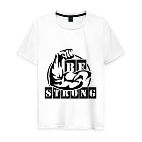 Мужская футболка хлопок с принтом Be strong в Кировске, 100% хлопок | прямой крой, круглый вырез горловины, длина до линии бедер, слегка спущенное плечо. | Тематика изображения на принте: be strong | будь сильным