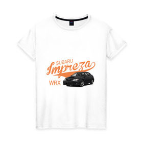 Женская футболка хлопок с принтом Subaru Impreza в Кировске, 100% хлопок | прямой крой, круглый вырез горловины, длина до линии бедер, слегка спущенное плечо | subaru impreza | авто | автомобилистам | водителям | машина | ретро | тачка