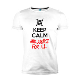 Мужская футболка премиум с принтом Keep Calm And Justice For All в Кировске, 92% хлопок, 8% лайкра | приталенный силуэт, круглый вырез ворота, длина до линии бедра, короткий рукав | Тематика изображения на принте: металлика
