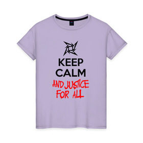 Женская футболка хлопок с принтом Keep Calm And Justice For All в Кировске, 100% хлопок | прямой крой, круглый вырез горловины, длина до линии бедер, слегка спущенное плечо | металлика