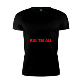 Мужская футболка премиум с принтом Keep Calm And Kill`Em All в Кировске, 92% хлопок, 8% лайкра | приталенный силуэт, круглый вырез ворота, длина до линии бедра, короткий рукав | металлика