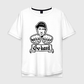 Мужская футболка хлопок Oversize с принтом Go hard в Кировске, 100% хлопок | свободный крой, круглый ворот, “спинка” длиннее передней части | Тематика изображения на принте: 