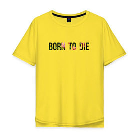 Мужская футболка хлопок Oversize с принтом Born to die в Кировске, 100% хлопок | свободный крой, круглый ворот, “спинка” длиннее передней части | Тематика изображения на принте: 