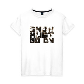 Женская футболка хлопок с принтом Show Must Go On в Кировске, 100% хлопок | прямой крой, круглый вырез горловины, длина до линии бедер, слегка спущенное плечо | heavy | queen | квин | меркури | метал | фредди