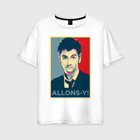 Женская футболка хлопок Oversize с принтом Десятый доктор Allons-y! в Кировске, 100% хлопок | свободный крой, круглый ворот, спущенный рукав, длина до линии бедер
 | allons y | doctor who | десятый доктор | доктор кто