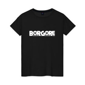 Женская футболка хлопок с принтом Borgore в Кировске, 100% хлопок | прямой крой, круглый вырез горловины, длина до линии бедер, слегка спущенное плечо | borgore | dj | если возможноhouse | только на мои магазины