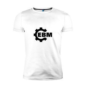 Мужская футболка премиум с принтом Electronic Body Music в Кировске, 92% хлопок, 8% лайкра | приталенный силуэт, круглый вырез ворота, длина до линии бедра, короткий рукав | направление в музыке | ответвление индастриала.ebm