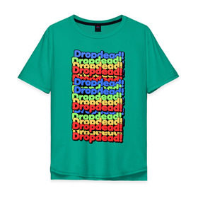 Мужская футболка хлопок Oversize с принтом DropDead надписи в Кировске, 100% хлопок | свободный крой, круглый ворот, “спинка” длиннее передней части | drop dead | неформальная
