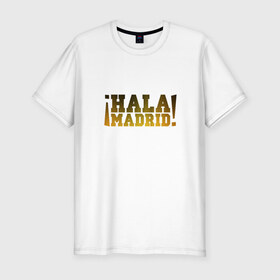 Мужская футболка премиум с принтом Hala Madrid (Real) в Кировске, 92% хлопок, 8% лайкра | приталенный силуэт, круглый вырез ворота, длина до линии бедра, короткий рукав | madrid | real | мадрид | реал
