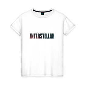 Женская футболка хлопок с принтом Интерстеллар в Кировске, 100% хлопок | прямой крой, круглый вырез горловины, длина до линии бедер, слегка спущенное плечо | 
