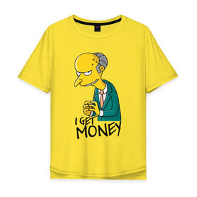 Мужская футболка хлопок Oversize с принтом Mr Burns get money в Кировске, 100% хлопок | свободный крой, круглый ворот, “спинка” длиннее передней части | get | i | money | simpsons