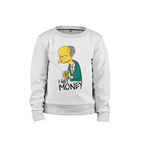 Детский свитшот хлопок с принтом Mr Burns get money в Кировске, 100% хлопок | круглый вырез горловины, эластичные манжеты, пояс и воротник | get | i | money | simpsons